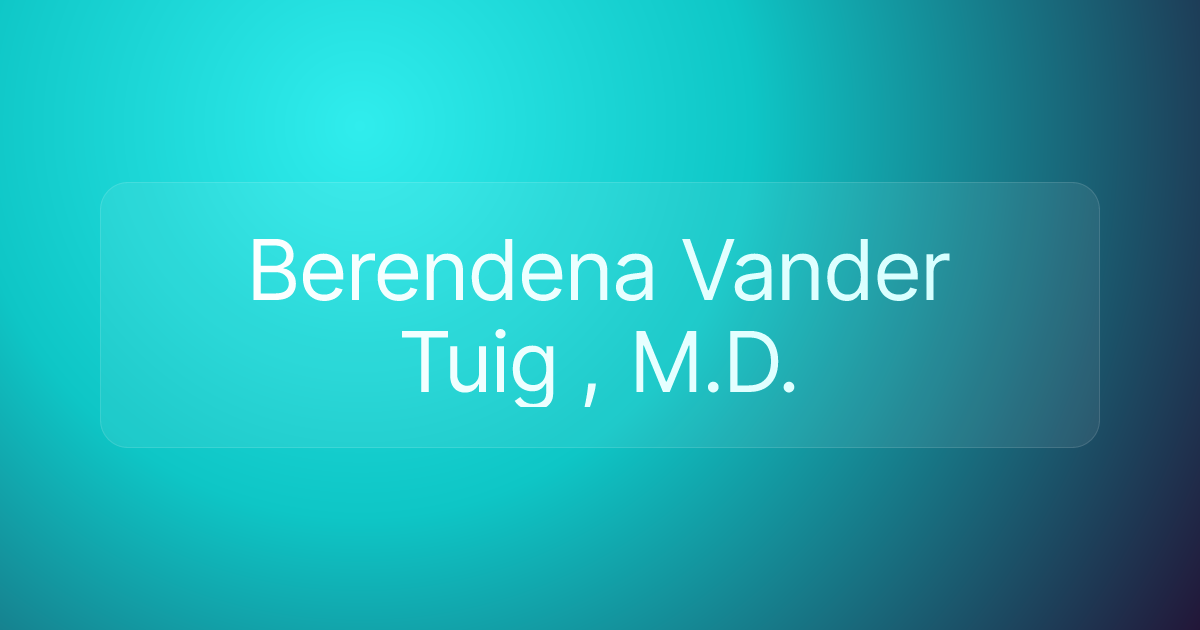 Berendena Vander Tuig , M.D.