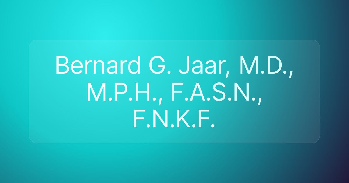 Bernard G. Jaar, M.D., M.P.H., F.A.S.N., F.N.K.F.