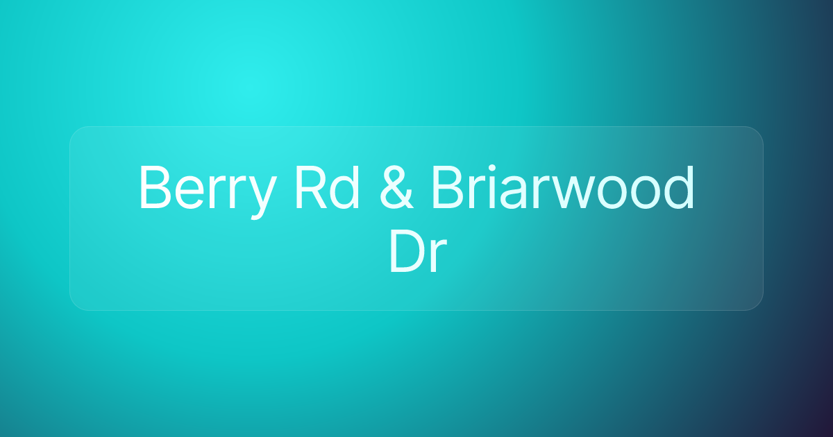 Berry Rd & Briarwood Dr