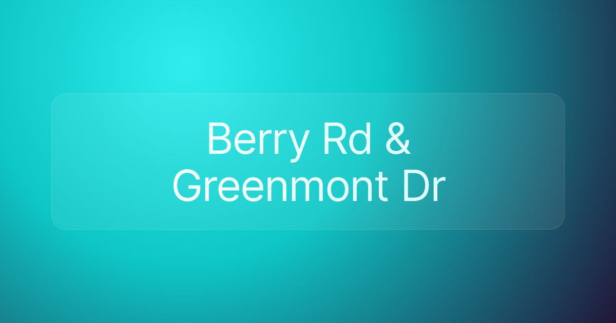 Berry Rd & Greenmont Dr