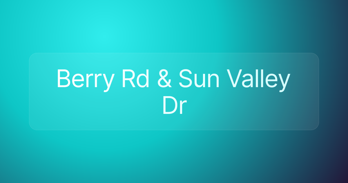 Berry Rd & Sun Valley Dr