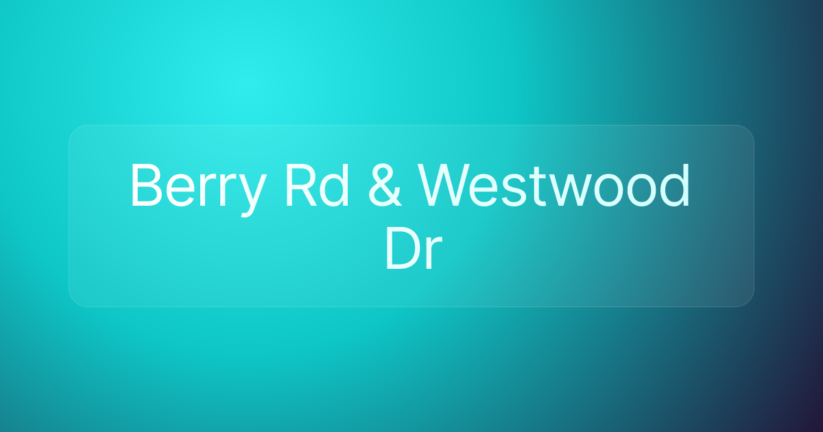 Berry Rd & Westwood Dr