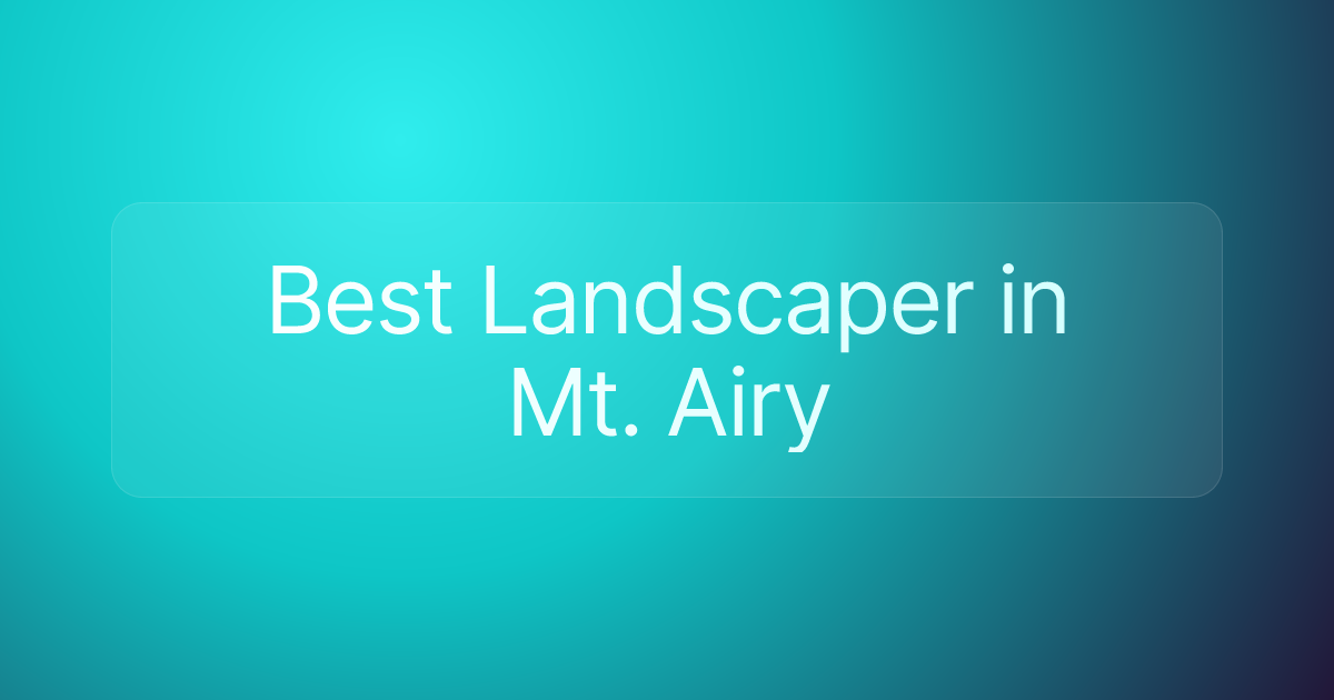 Best Landscaper in Mt. Airy