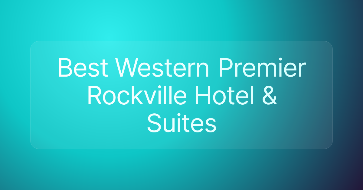 Best Western Premier Rockville Hotel & Suites