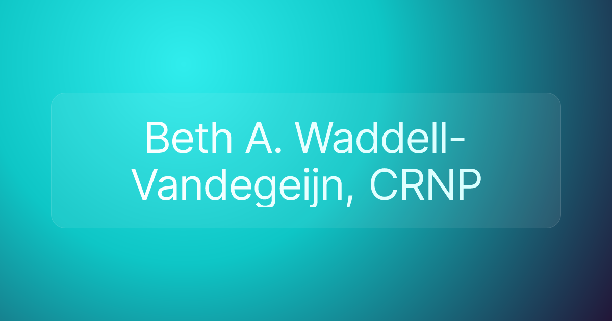 Beth A. Waddell-Vandegeijn, CRNP
