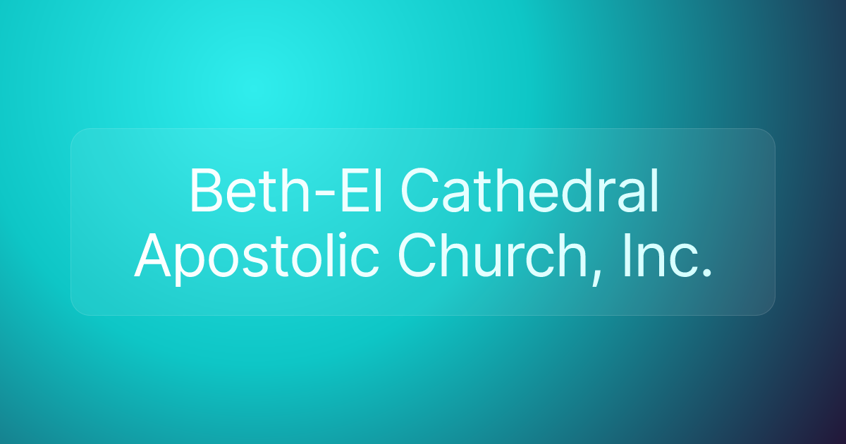 Beth-El Cathedral Apostolic Church, Inc.