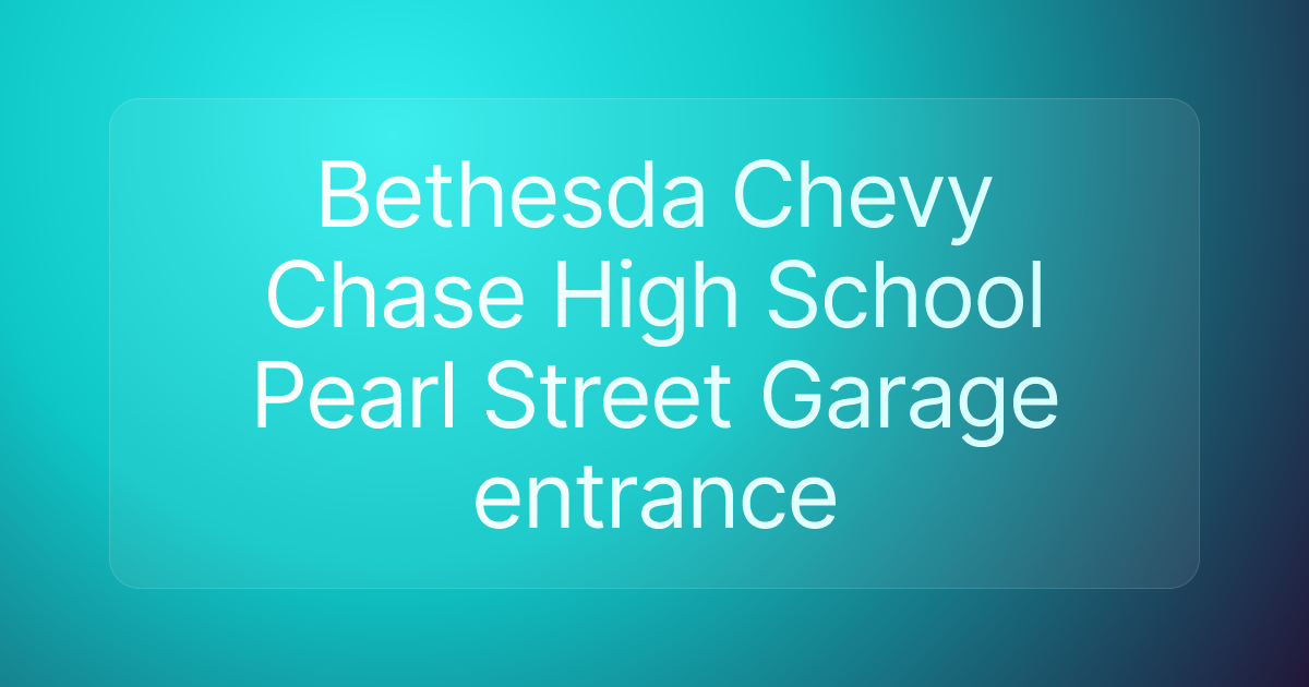 Bethesda Chevy Chase High School Pearl Street Garage entrance