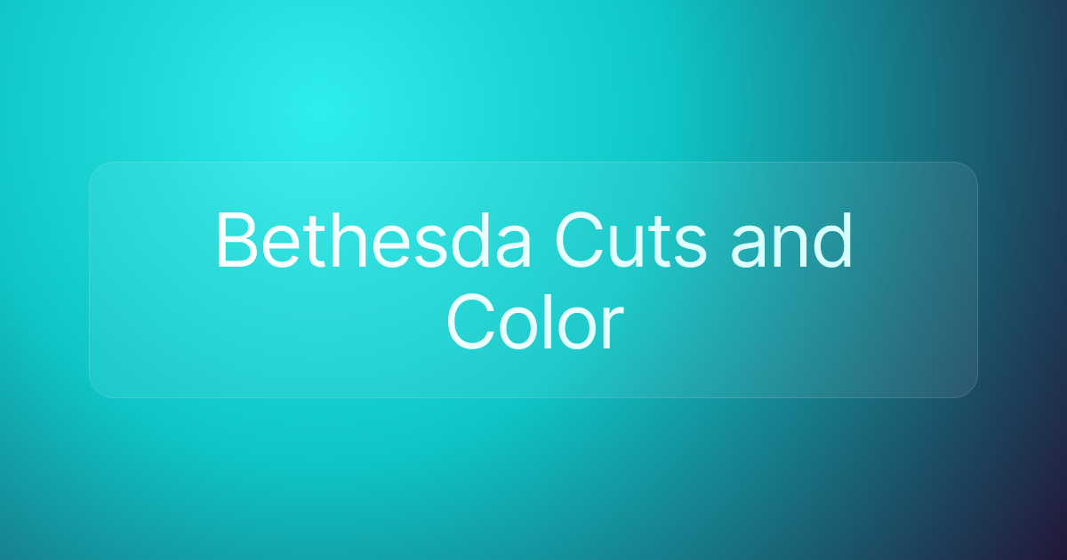 Bethesda Cuts and Color