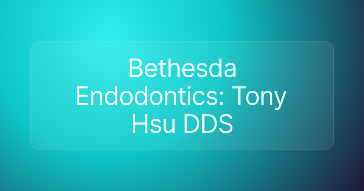 Bethesda Endodontics: Tony Hsu DDS