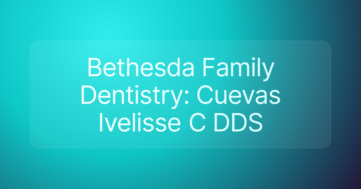 Bethesda Family Dentistry: Cuevas Ivelisse C DDS