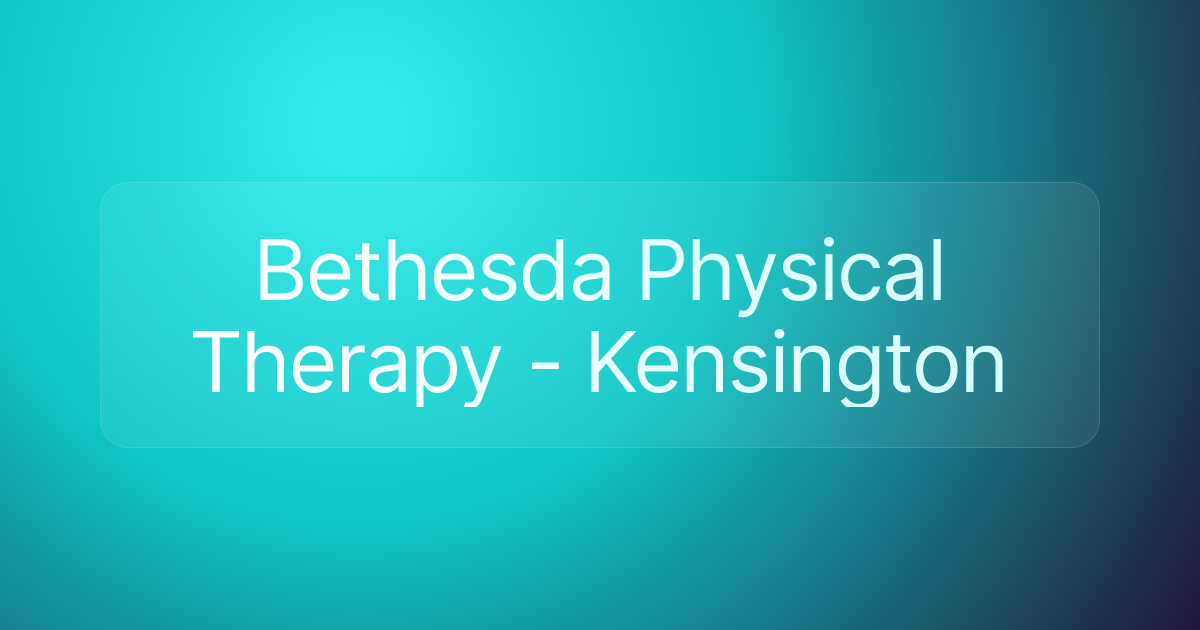 Bethesda Physical Therapy - Kensington