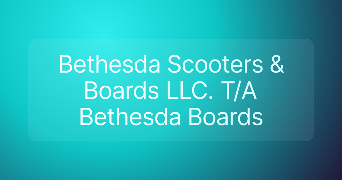 Bethesda Scooters & Boards LLC. T/A Bethesda Boards