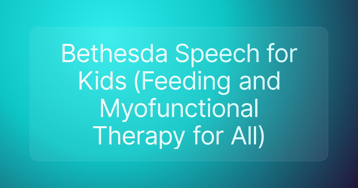 Bethesda Speech for Kids (Feeding and Myofunctional Therapy for All)