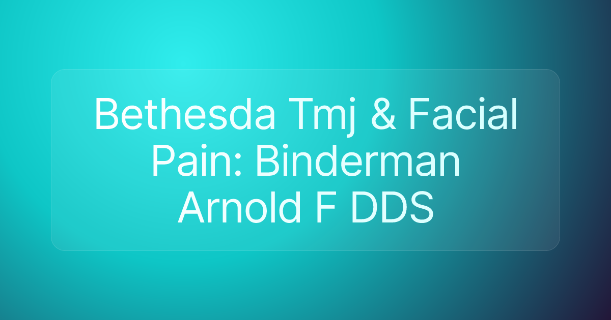 Bethesda Tmj & Facial Pain: Binderman Arnold F DDS