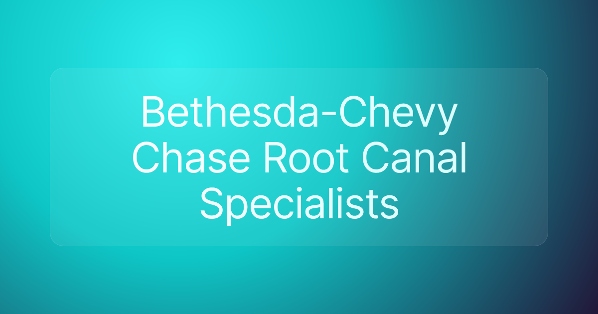 Bethesda-Chevy Chase Root Canal Specialists