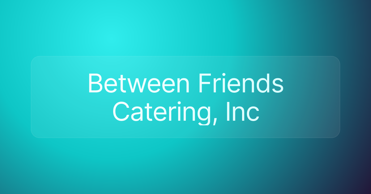 Between Friends Catering, Inc