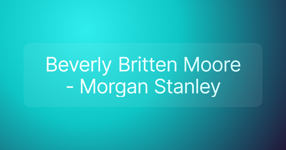 Beverly Britten Moore - Morgan Stanley