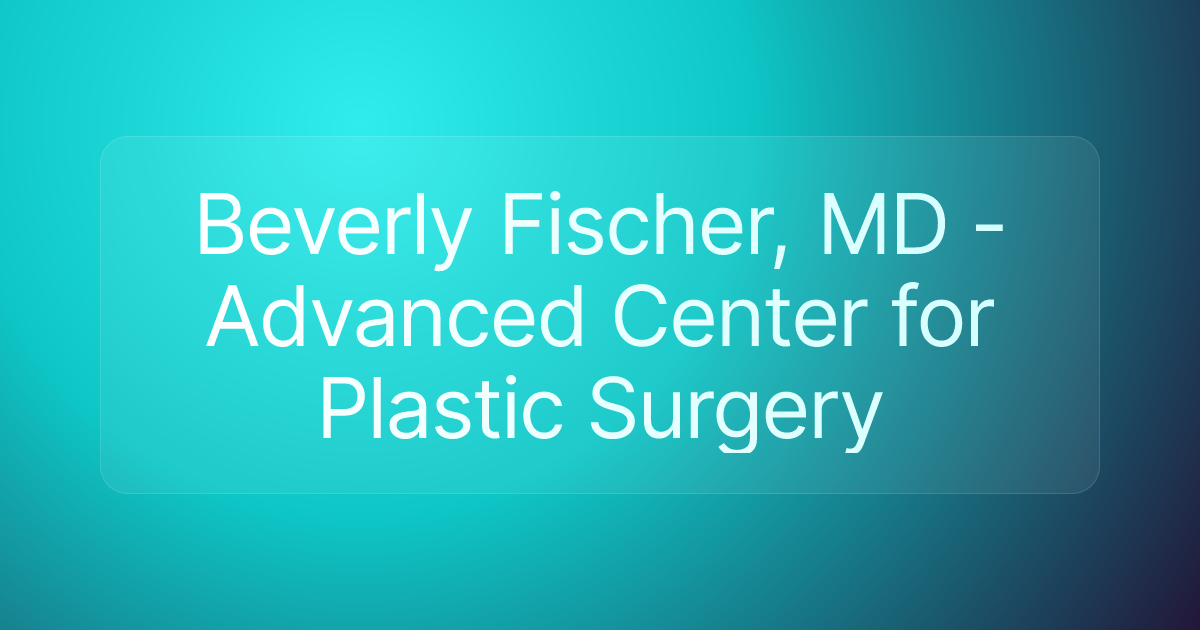 Beverly Fischer, MD - Advanced Center for Plastic Surgery
