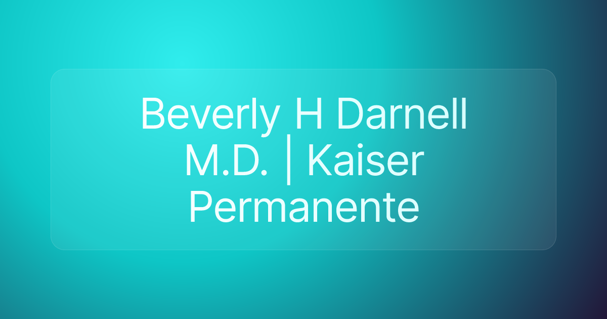 Beverly H Darnell M.D. | Kaiser Permanente