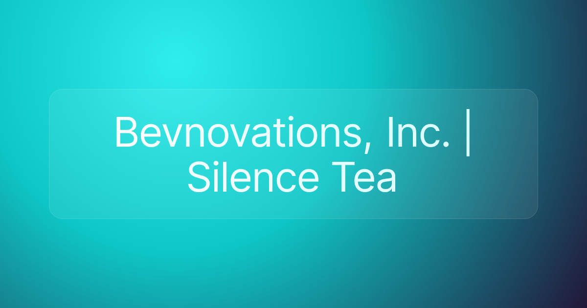Bevnovations, Inc. | Silence Tea