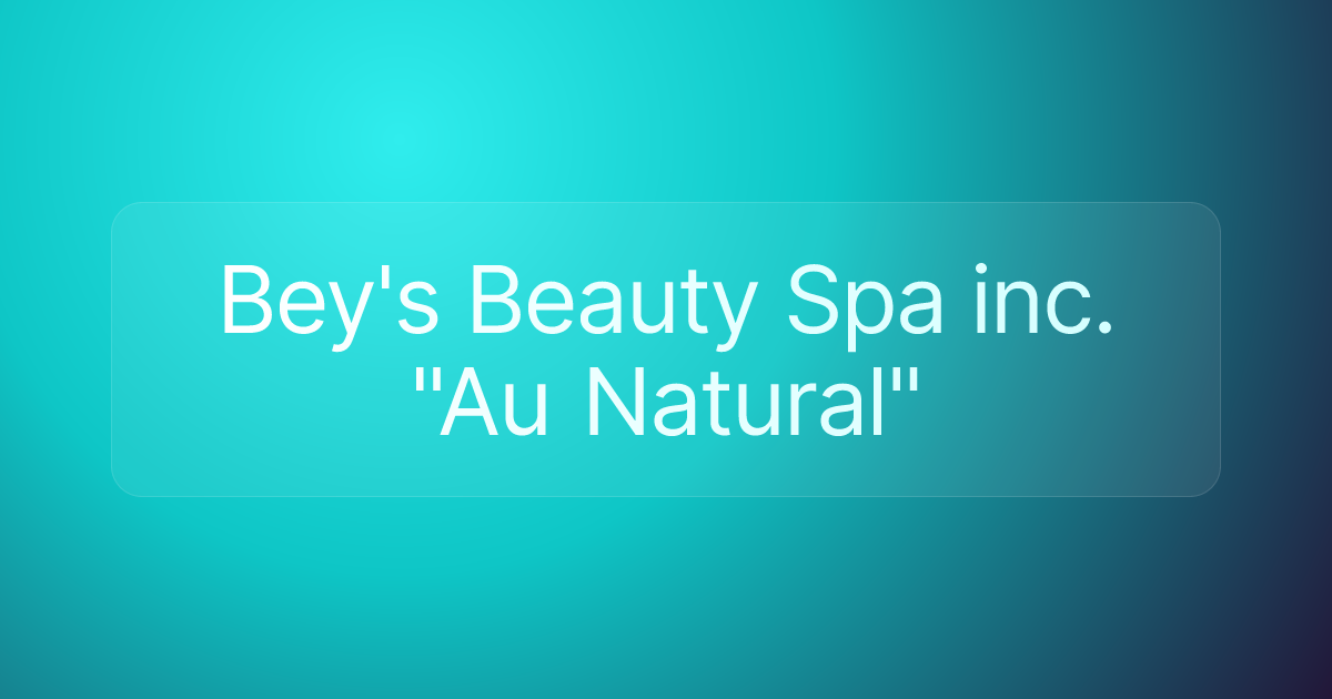 Bey's Beauty Spa inc. "Au Natural"