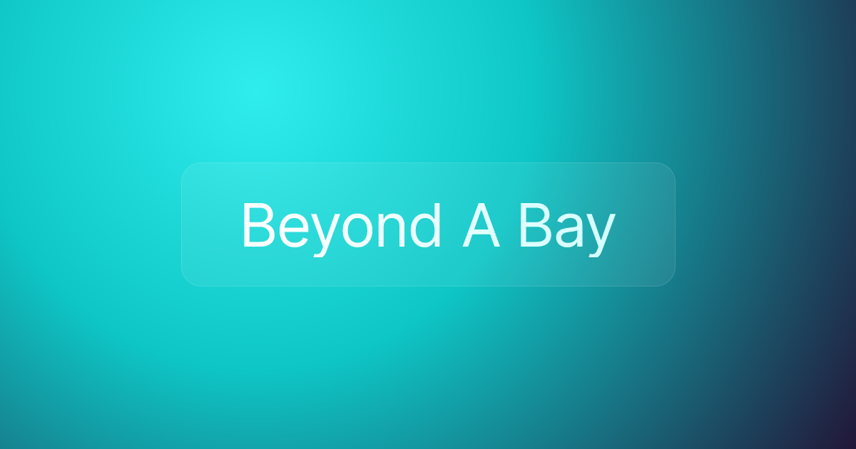 Beyond A Bay