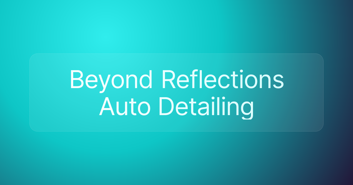 Beyond Reflections Auto Detailing