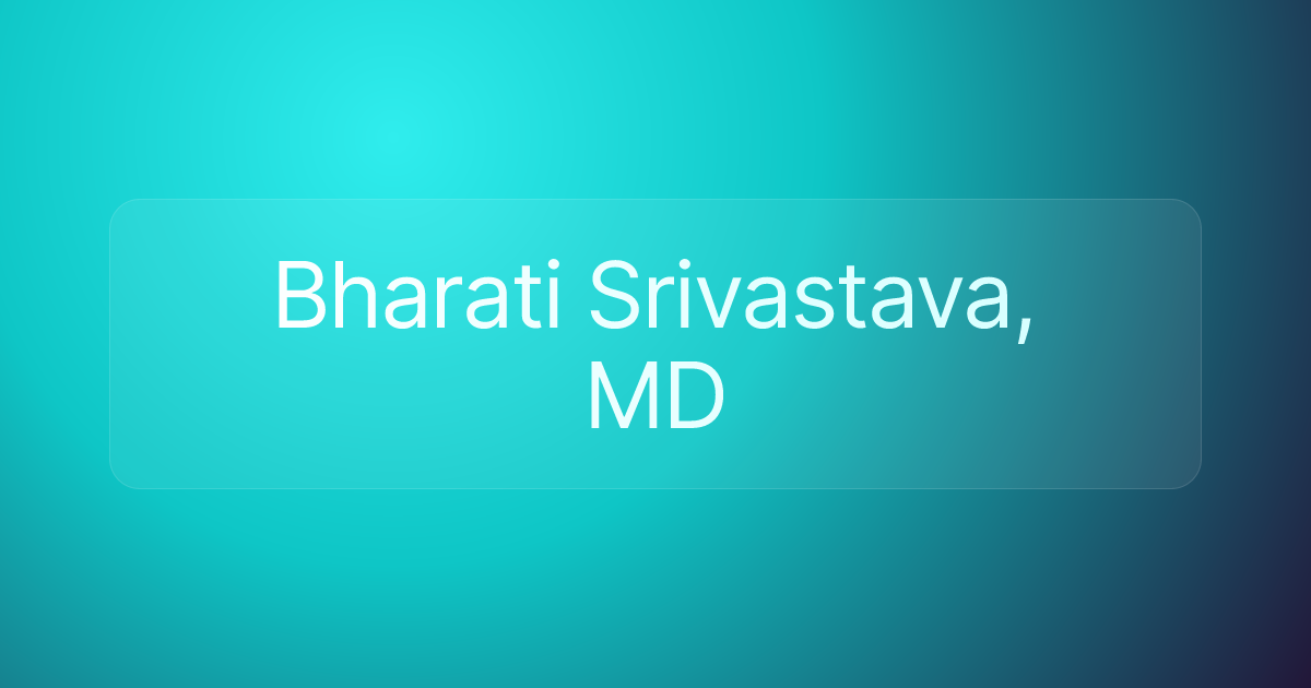 Bharati Srivastava, MD