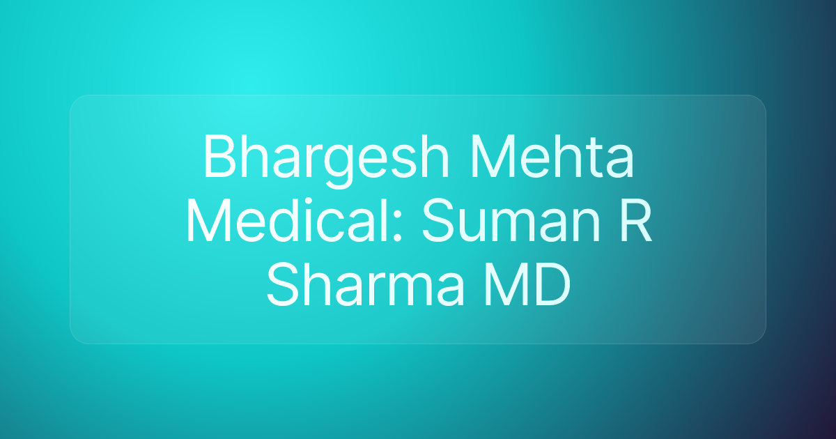 Bhargesh Mehta Medical: Suman R Sharma MD