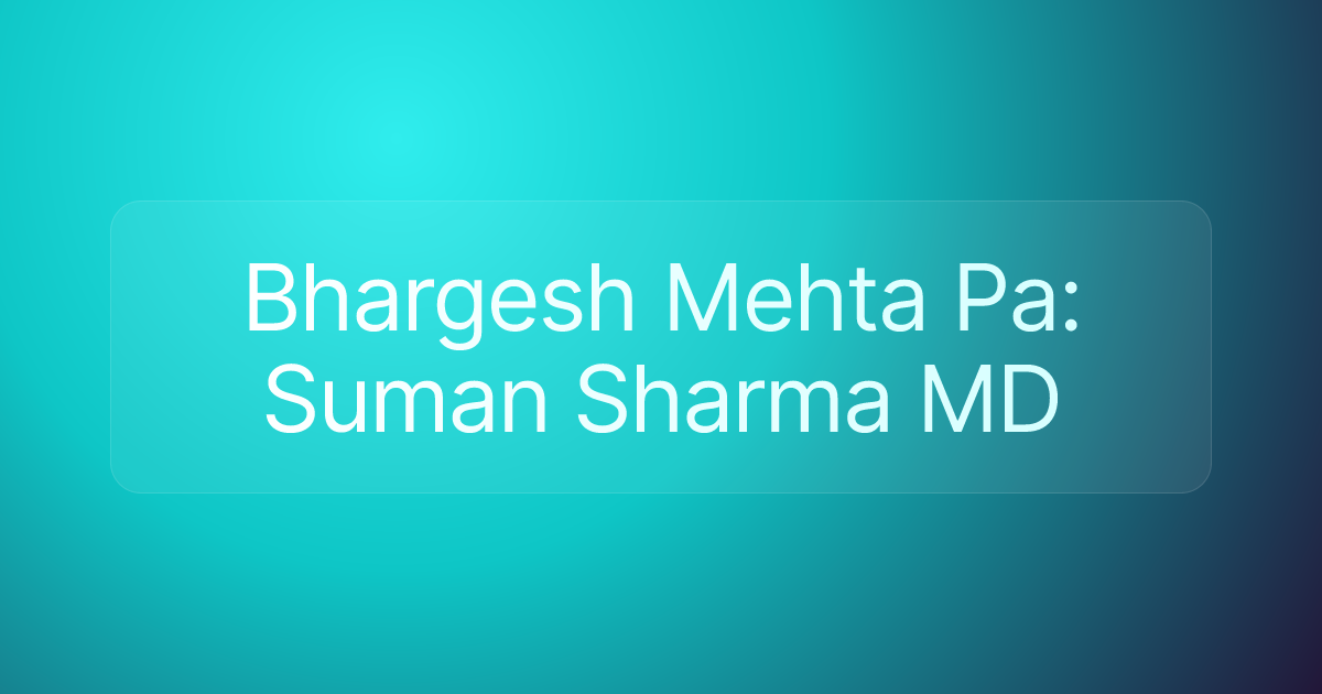 Bhargesh Mehta Pa: Suman Sharma MD