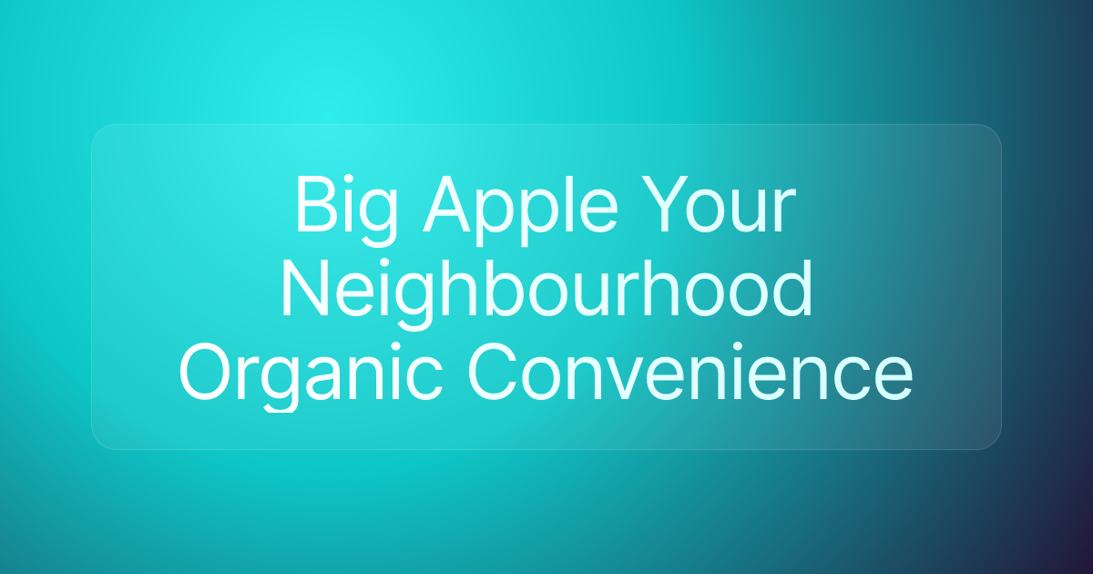 Big Apple Your Neighbourhood Organic Convenience