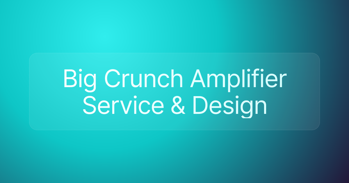 Big Crunch Amplifier Service & Design