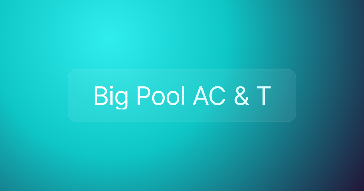 Big Pool AC & T