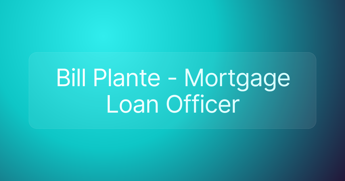 Bill Plante - Mortgage Loan Officer