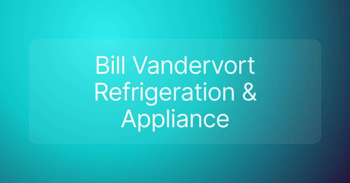 Bill Vandervort Refrigeration & Appliance