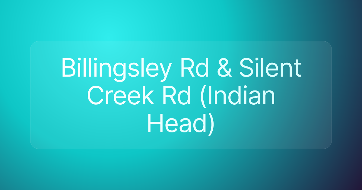 Billingsley Rd & Silent Creek Rd (Indian Head)