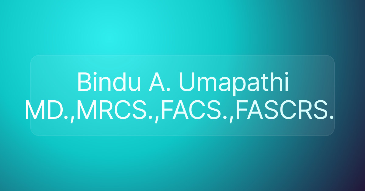 Bindu A. Umapathi MD.,MRCS.,FACS.,FASCRS.