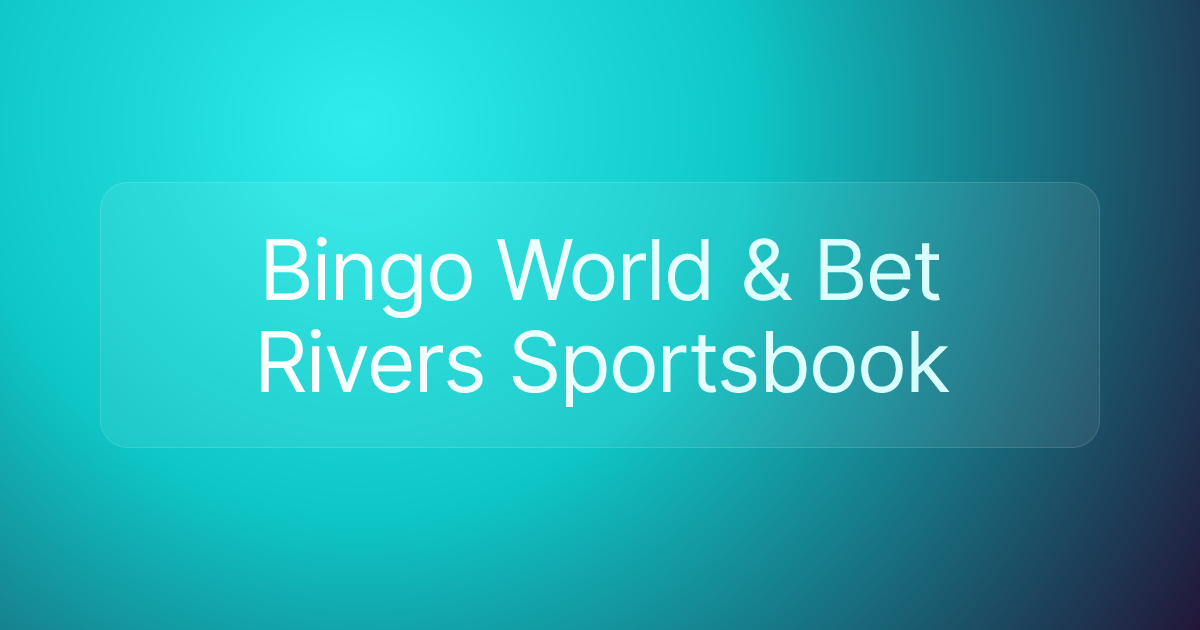 Bingo World & Bet Rivers Sportsbook