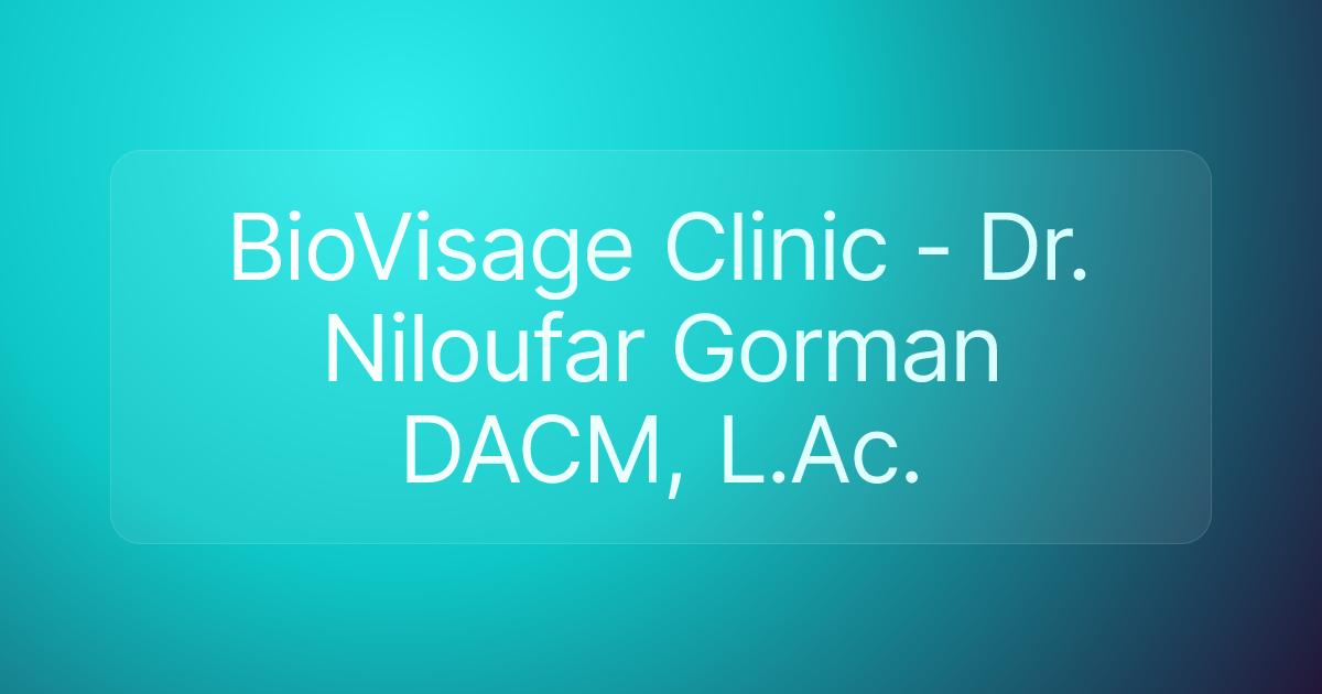 BioVisage Clinic - Dr. Niloufar Gorman DACM, L.Ac.