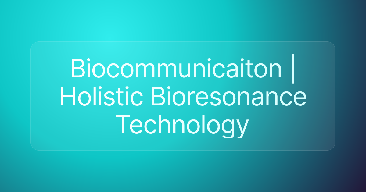 Biocommunicaiton | Holistic Bioresonance Technology