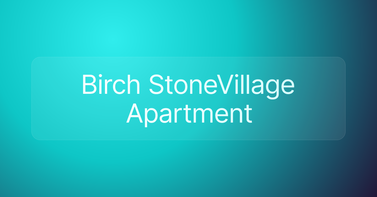 Birch StoneVillage Apartment
