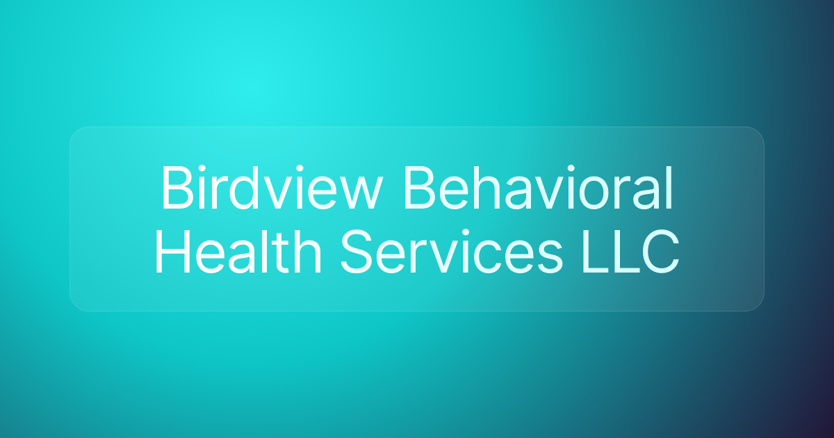 Birdview Behavioral Health Services LLC