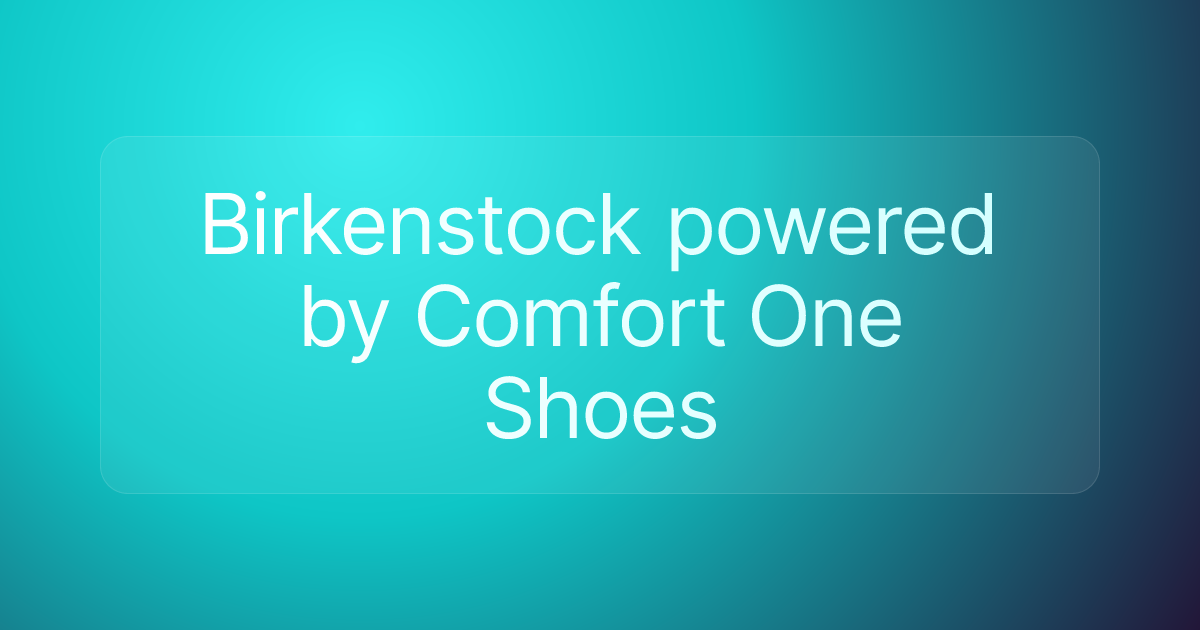 Birkenstock powered by Comfort One Shoes