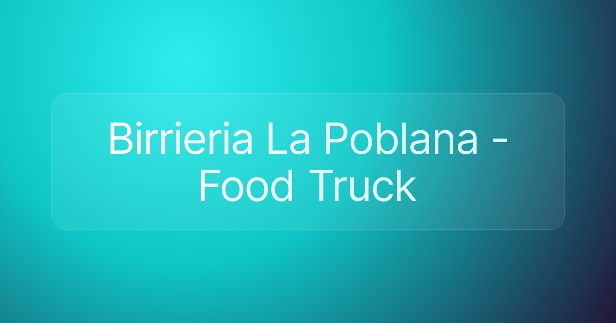 Birrieria La Poblana - Food Truck
