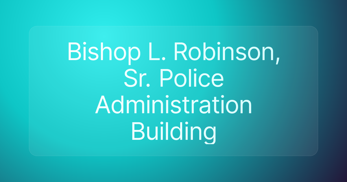 Bishop L. Robinson, Sr. Police Administration Building