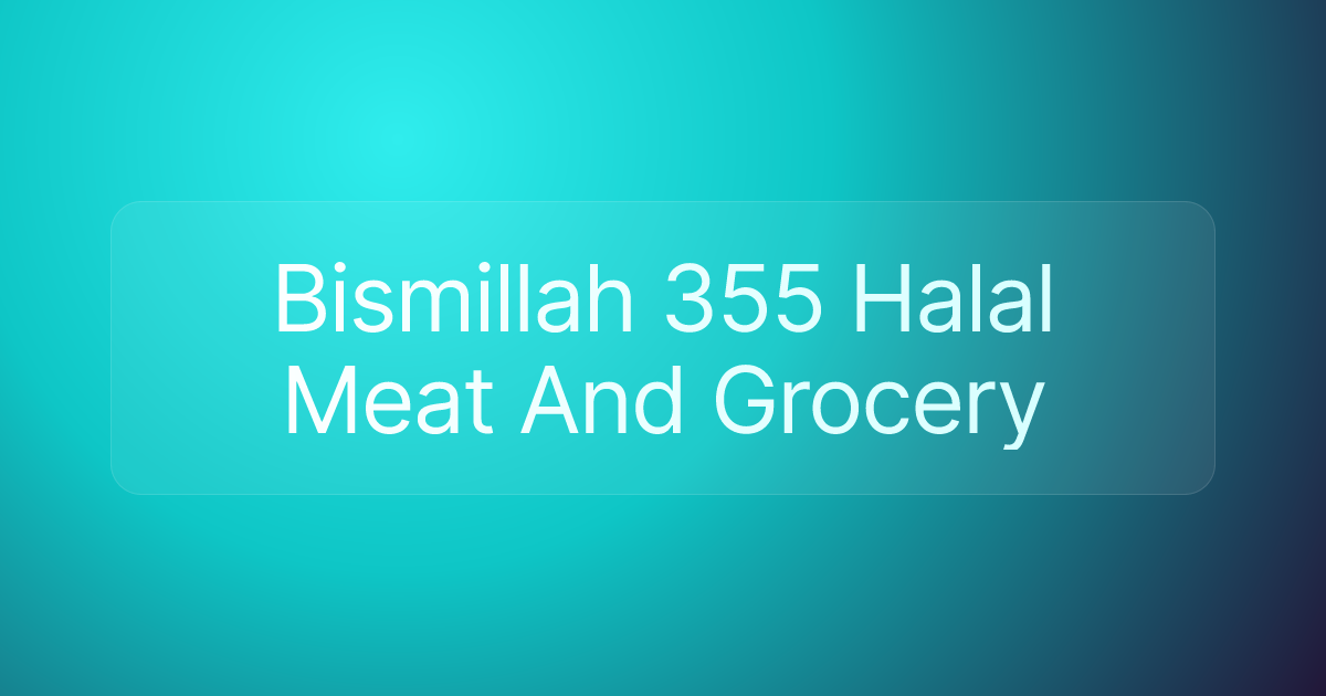Bismillah 355 Halal Meat And Grocery