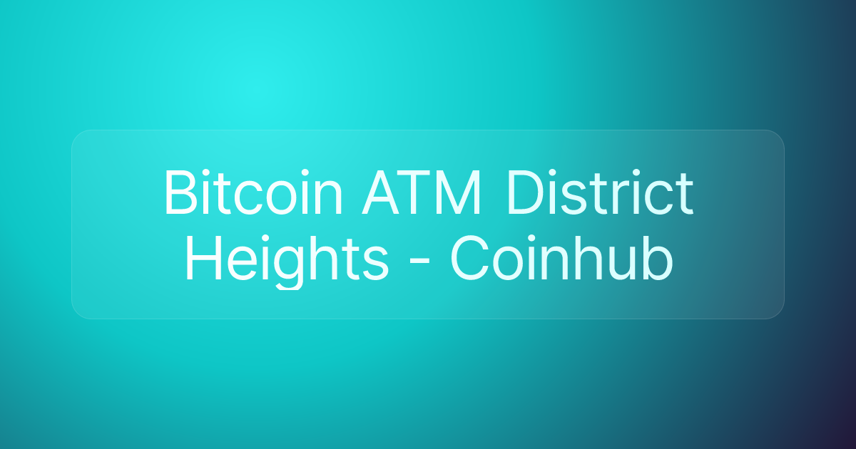 Bitcoin ATM District Heights - Coinhub