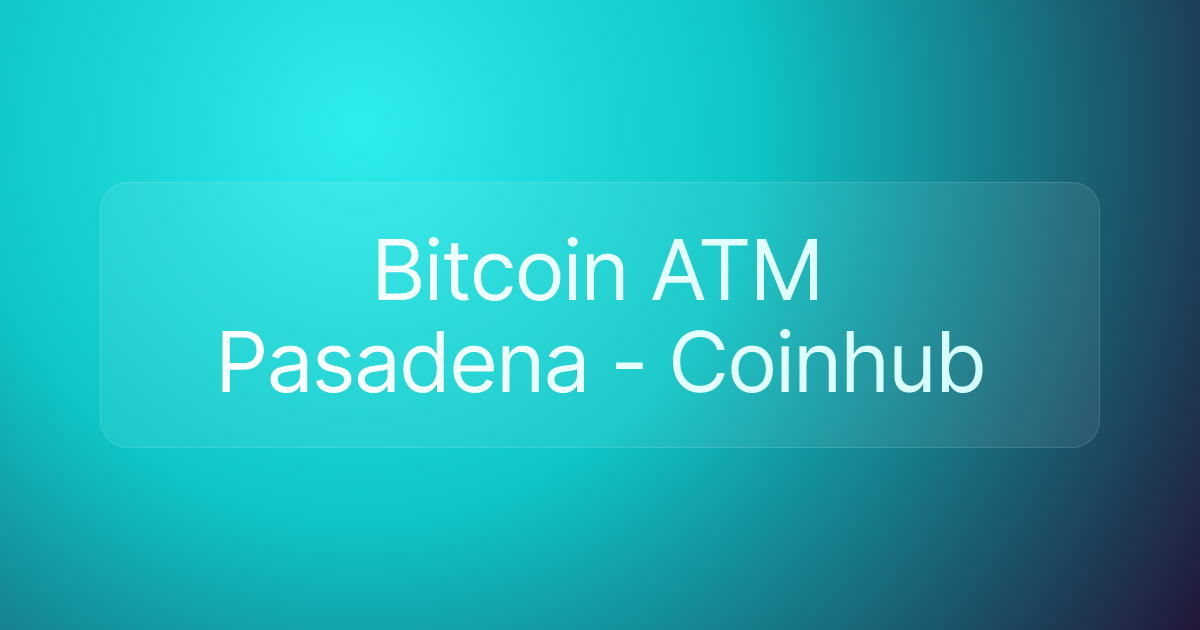 Bitcoin ATM Pasadena - Coinhub