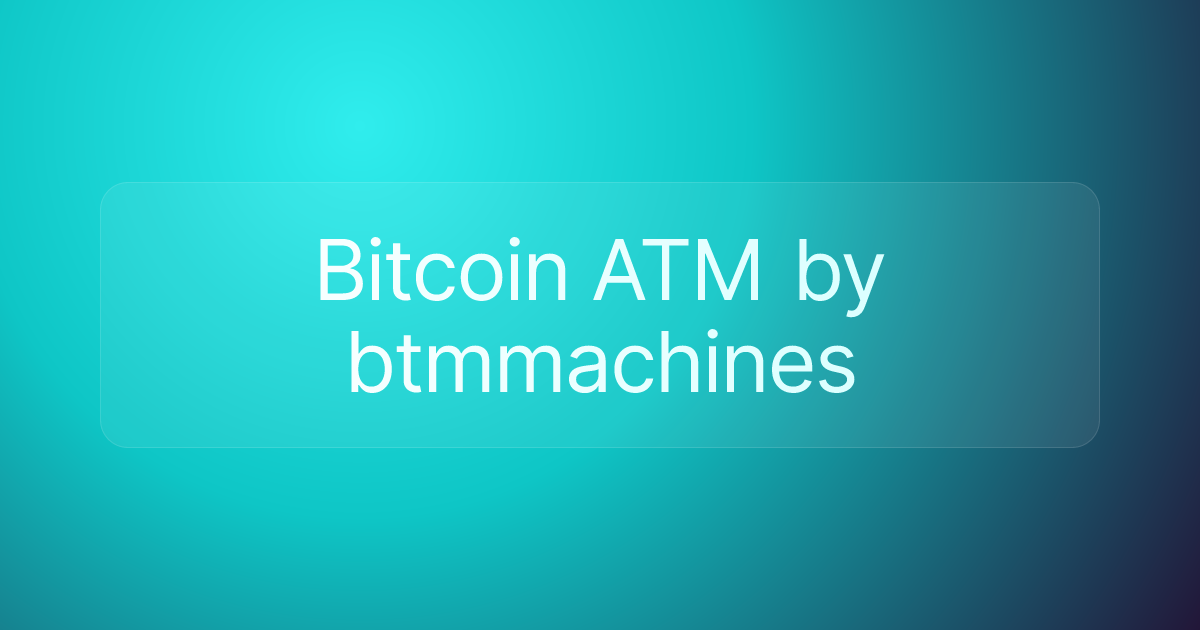 Bitcoin ATM by btmmachines