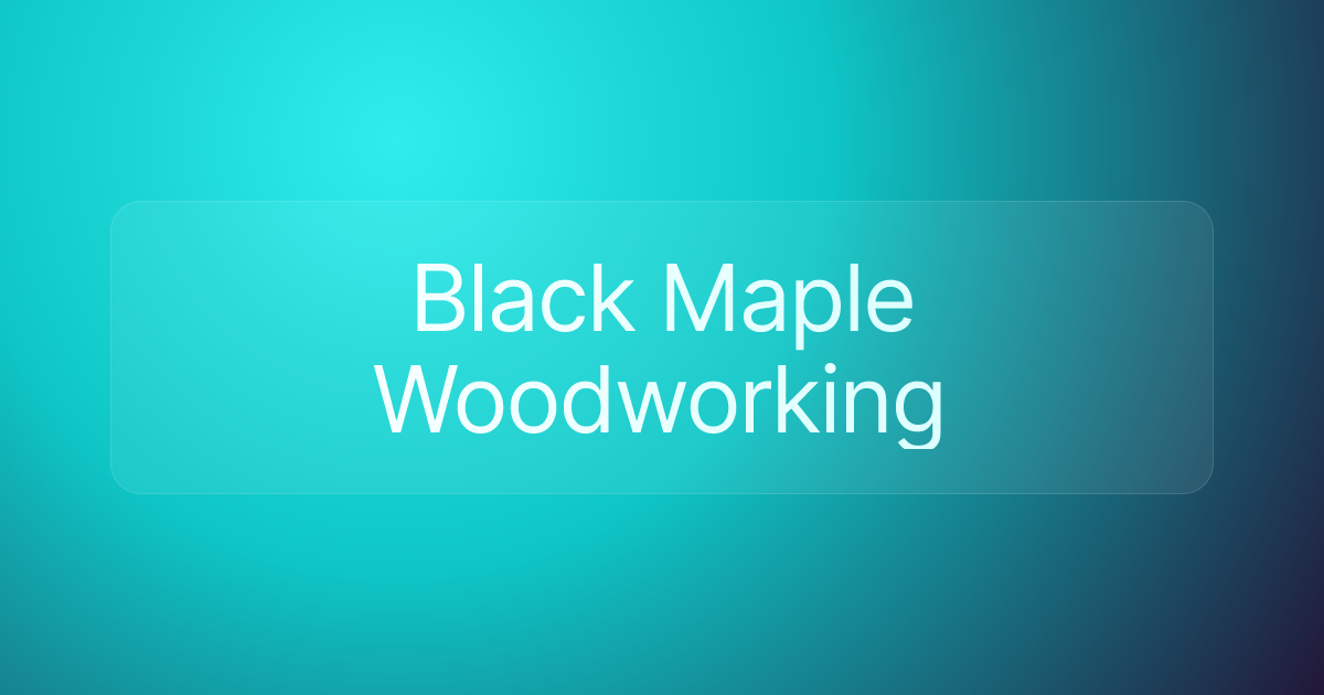 Black Maple Woodworking